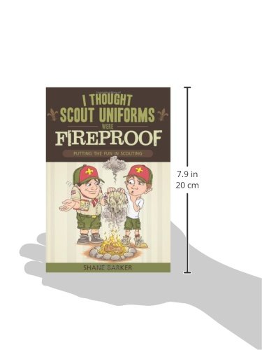 I Thought Scout Uniforms Were Fireproof!: Putting the Fun in Scouting