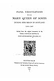 Papal Negotiations With Mary Queen of Scots During Her Reign in Scotlan