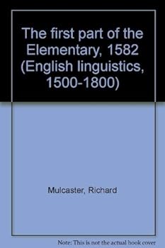 Paperback The first part of the Elementary, 1582 (English linguistics, 1500-1800; a collection of facsimile reprints) Book