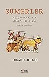 Sümerler: Mezopotamyanin Siradisi Toplulugu: Mezopotamya'nın Sıradışı Topluluğu - Helmut Uhlig 