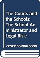The courts and the schools: The school administrator and legal risk management today 058229021X Book Cover