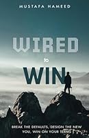 Wired To Win: Breaking the Defaults, Design the New You, Win on Your Terms B0F5WW8GN2 Book Cover