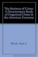 The Business Of Crime: A Documentary Study Of Organized Crime In The American Economy 0813379431 Book Cover