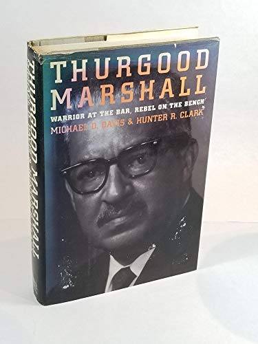 Thurgood Marshall: Warrior at the Bar, Rebel on the Bench