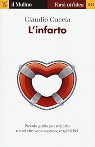Vedi scheda su Amazon L'infarto. Piccola guida per evitarlo o mal che vada sopravvivergli felici
