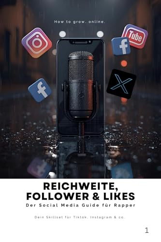 Reichweite, Follower & Likes: Der Social Media Guide für Rapper: Dein Skillset für Instagram, TikTok & Co (German Edition)