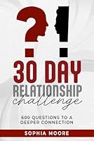 30 Day Relationship Challenge : 600 Questions to a Deeper Connection - Activity Book for Couples - Relationship Journal - Relationship Workbook B0CNCVZV5V Book Cover
