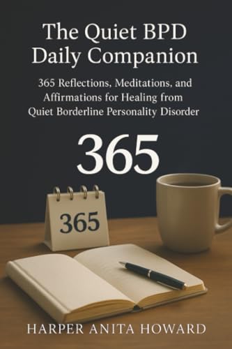 The Quiet Bpd Daily Companion: 365 Reflections, Meditations, And Affirmations For Healing From Quiet Borderline Personality Disorder