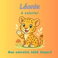 Léonie: Mon adorable bébé léopard – Cahier de coloriage pour enfants (French Edition) B0F5CNZMQL Book Cover