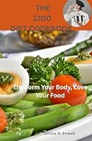 THE 1200 DIET COOKBOOK: Transform Your Body, Love Your Food B0F6D3R2FD Book Cover