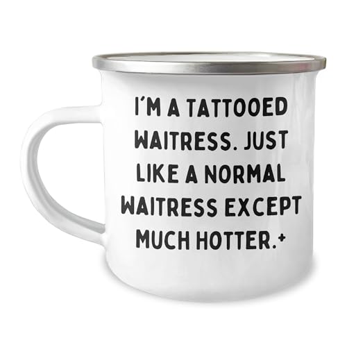 Waitress Camping Mug: I'm A Tattooed Waitress. Just Like A Normal Waitress Except Much Hotter.+, Funny Gift for Waitress, Christmas Unique Gifts from Men to Women