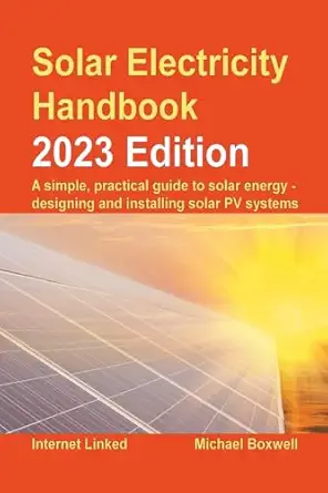 Solar Electricity Handbook - 2023 Edition: A simple, practical gu...