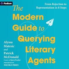 The Modern Guide to Querying Literary Agents Audiolibro Por Alyssa Matesic, Patrick McDonald arte de portada