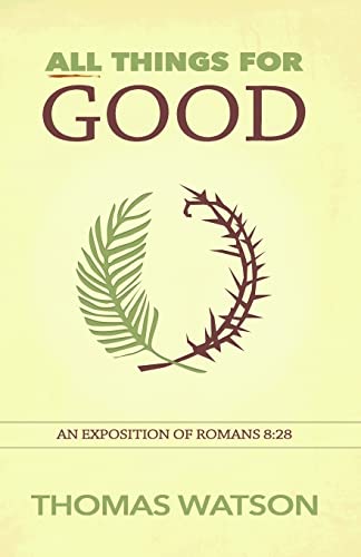 All Things for Good: An Exposition of Romans 8:28 1943133174 Book Cover