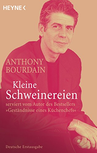 Kleine Schweinereien: serviert vom Autor des Bestsellers »Geständnisse eines Küchenchefs« Kleine Schweinereien: serviert vom Autor des Bestsellers »Geständnisse eines Küchenchefs«