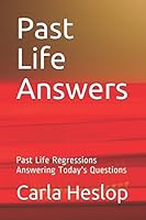 Past Life Answers: Past Life Regressions Answering Today's Questions 1973266717 Book Cover