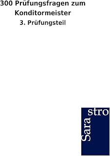300 Prüfungsfragen zum Konditormeister: 3. Prüfungsteil