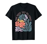 The Best Yet to Come Positive Floral Quote T-Shirt