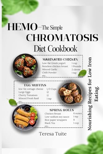 The Simple Hemochromatosis Diet Cookbook: Nourishing Recipes For Low Iron Eating.