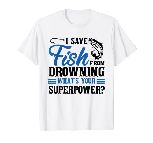 I Save Fish From Drowning, Funny Fishing Dad Fisherman Camiseta