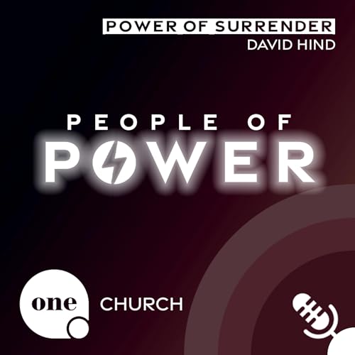 PEOPLE OF POWER - Power Of Surrender // One Church Podcast, 1st September 2025 cover art