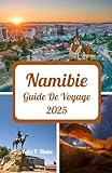 Namibie Guide de voyage 2025: Horaires de voyage privilégiés, sites incontournables, suggestions d'hébergement, conseils mobiles et Internet et meilleurs endroits à explorer