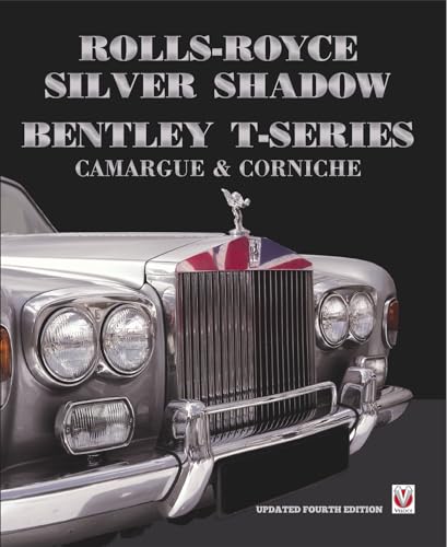 Rolls-Royce Silver Shadow/Bentley T-Series, Camargue & Corniche: Revised & Enlarged Edition