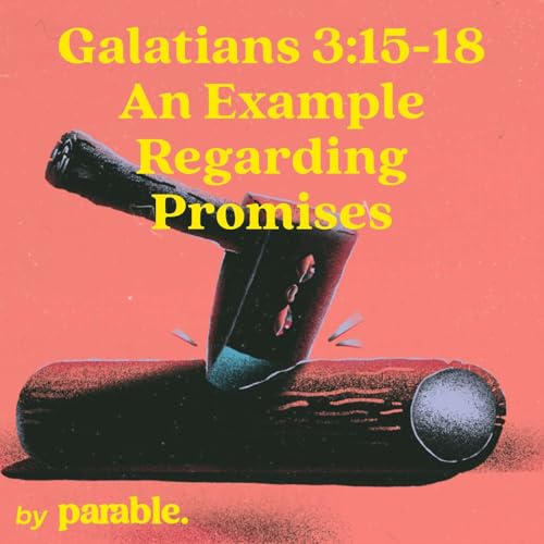 Galatians Part 12: An Example Regarding Promises [Galatians 3:15-18] cover art