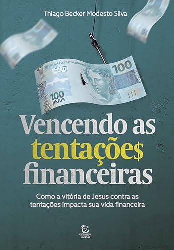 Vencendo as Tenta&ccedil;&otilde;es Financeiras: Como a Vit&oacute;ria de Jesus Sobre ...