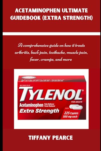ACETAMINOPHEN ULTIMATE GUIDEBOOK (EXTRA STRENGTH): A comprehensive guide on how it treats arthritis,...
