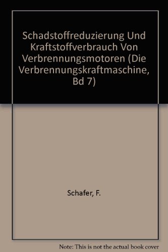 Schadstoffreduzierung Und Kraftstoffverbrauch Von Verbrennungsmotoren (Die Verbrennungskraftmaschine, Bd 7)