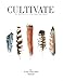 CULTIVATE VOL. I : The Head to Heart Journey (REVISED & EXPANDED)