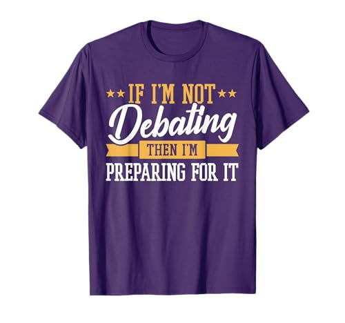 Prepare Debate Prep - Debate Society Debating Team - Debate T-Shirt
