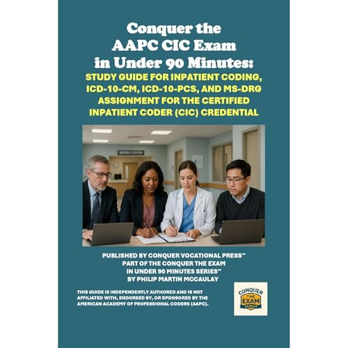 Enjoy Conquer the AAPC CIC Exam in Under 90 Minutes: Study Guide for Inpatient Coding, ICD-10-CM, ICD-10-PCS, and MS-DRG Assignment for the Certified Inpatient Coder (CIC) Credential from Philip Martin McCaulay episode artwork