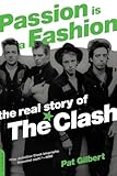 Passion Is a Fashion: The Real Story of the Clash