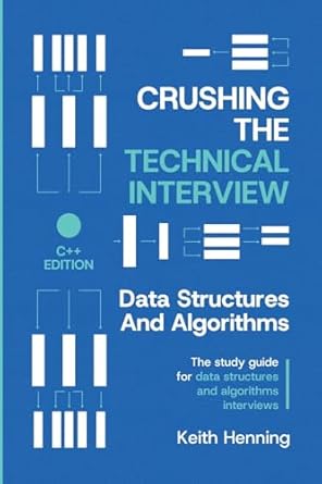 Crushing The Technical Interview: Data Structures And Algorithms (C++ ...