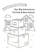 We’re Moving! A Home Buying Activity and Coloring Adventure Book for Kids 8.5x11”: Moving For Children 2-9 years – Customizable Back Cover for Real Estate Agent Branding B0F5WYXM75 Book Cover