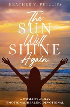 Paperback The Sun Will Shine Again: A Woman’s 40-Day Emotional Healing Devotional Book
