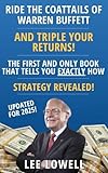 Ride The Coattails Of Warren Buffett...And Triple Your Returns: A Conservative Options Strategy for Investing Alongside the World’s Greatest Value Investor