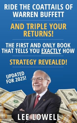 Ride The Coattails Of Warren Buffett...And Triple Your Returns: A Conservative Options Strategy for Investing Alongside the World’s Greatest Value Investor
