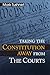Taking the Constitution Away from the Courts