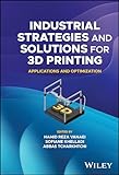 Industrial Strategies and Solutions for 3D Printing: Applications and Optimization