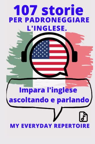 Impara l'inglese ascoltando e parlando: 107 storie per padroneggiare l'inglese.: My Everyday Repertoire