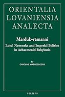Marduk-Remanni: Local Networks and Imperial Politics in Achaemenid Babylonia 9042930403 Book Cover