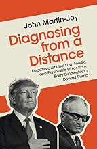 Diagnosing from a Distance: Debates over Libel Law, Media, and Psychiatric Ethics from Barry Goldwater to Donald Trump