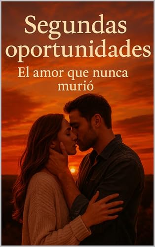 Segundas oportunidades: El amor que nunca murió (Spanish Edition)