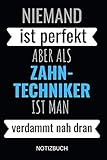  Niemand Ist Perfekt Aber Als Zahn-Techniker Ist Man Verdammt Nah Dran Notizbuch: Notizheft oder Planer für Zahntechniker und Zahnprothetiker - 110 ... - Ideal für die Arbeit, Büro oder Ausbildung