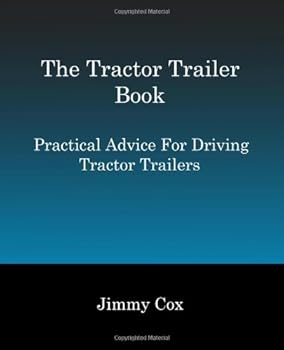 Paperback The Tractor Trailer Book: Practical Advice For Driving Tractor Trailers Book