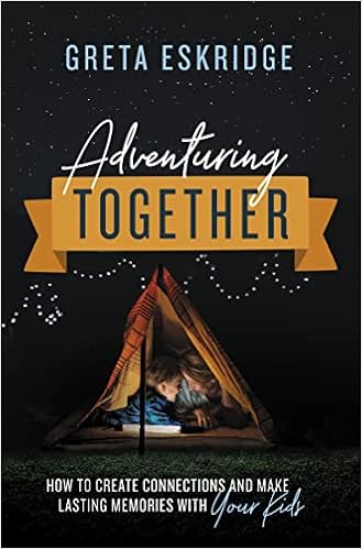Adventuring Together: How to Create Connections and Make Lasting Memories with Your Kids book cover