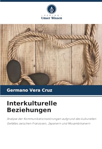 Interkulturelle Beziehungen: Analyse der Kommunikationsstörungen aufgrund des kulturellen Gefälles zwischen Franzosen, Japanern und Mosambikanern